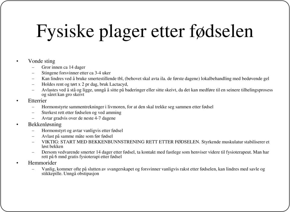 en seinere tilhelingsprosess og såret kan gro skeivt Etterrier Hormonstyrte sammentrekninger i livmoren, for at den skal trekke seg sammen etter fødsel Sterkest rett etter fødselen og ved amming