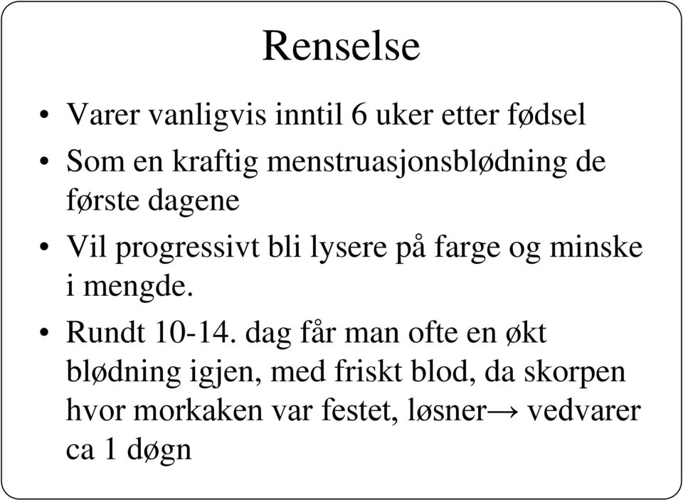 farge og minske i mengde. Rundt 10-14.