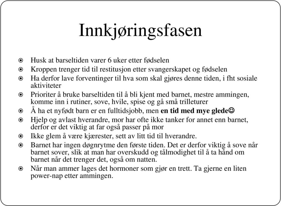 fulltidsjobb, men en tid med mye glede Hjelp og avlast hverandre, mor har ofte ikke tanker for annet enn barnet, derfor er det viktig at far også passer på mor Ikke glem å være kjærester, sett av