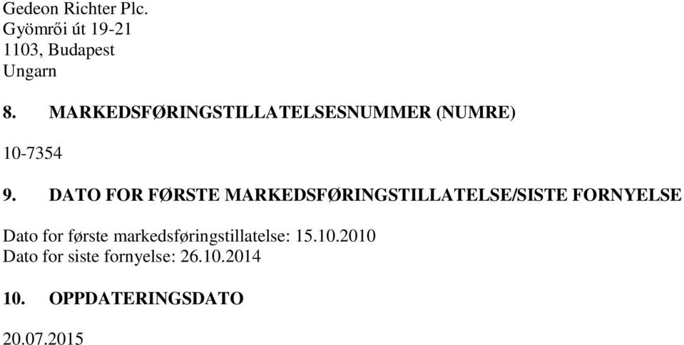 DATO FOR FØRSTE MARKEDSFØRINGSTILLATELSE/SISTE FORNYELSE Dato for første