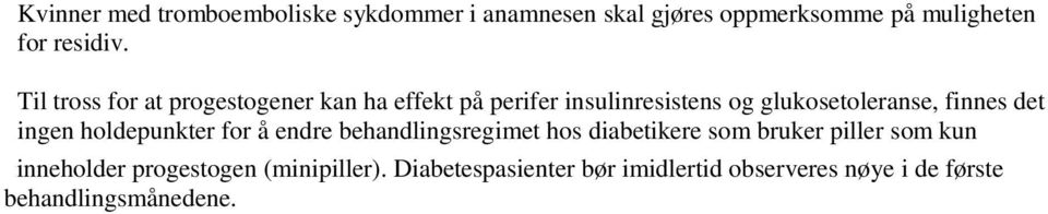 ingen holdepunkter for å endre behandlingsregimet hos diabetikere som bruker piller som kun inneholder