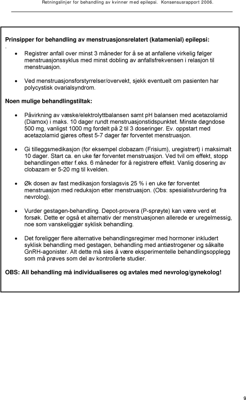 Ved menstruasjonsforstyrrelser/overvekt, sjekk eventuelt om pasienten har polycystisk ovarialsyndrom.