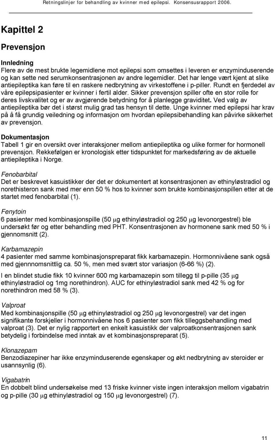 Sikker prevensjon spiller ofte en stor rolle for deres livskvalitet og er av avgjørende betydning for å planlegge graviditet.