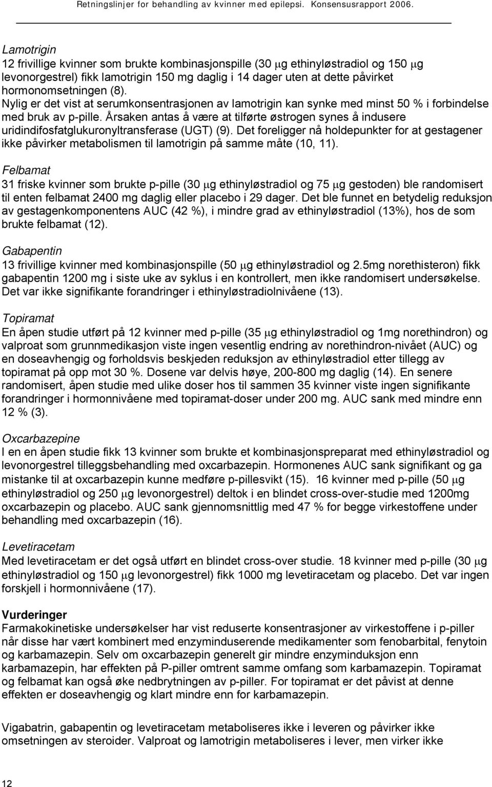 Årsaken antas å være at tilførte østrogen synes å indusere uridindifosfatglukuronyltransferase (UGT) (9).