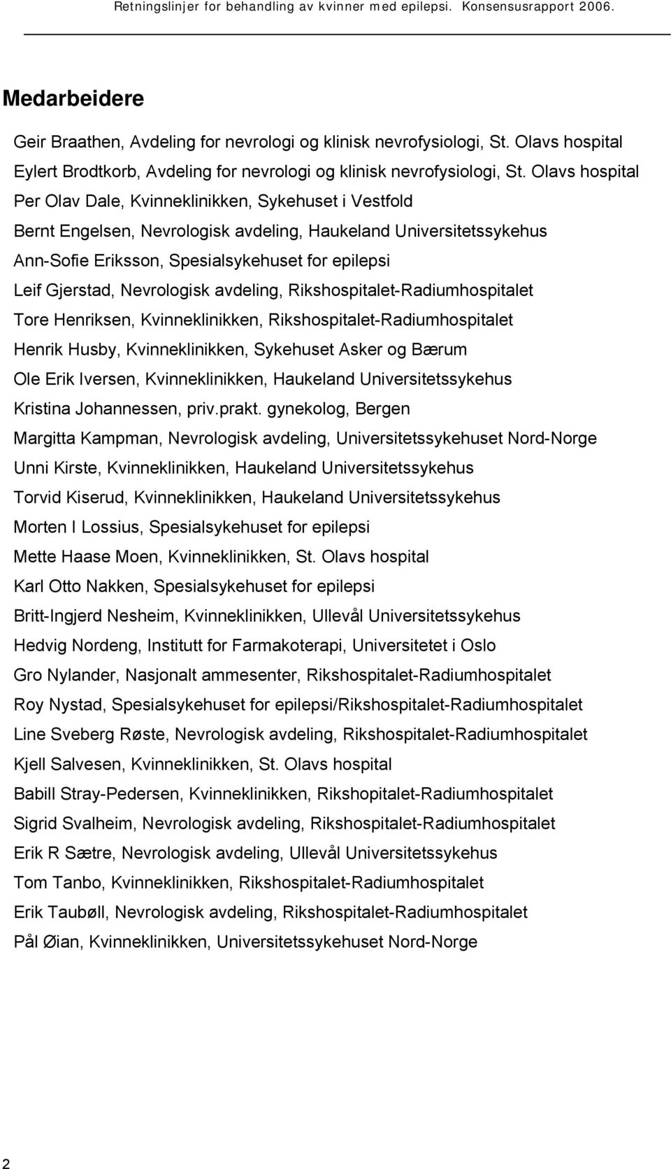 Gjerstad, Nevrologisk avdeling, Rikshospitalet-Radiumhospitalet Tore Henriksen, Kvinneklinikken, Rikshospitalet-Radiumhospitalet Henrik Husby, Kvinneklinikken, Sykehuset Asker og Bærum Ole Erik