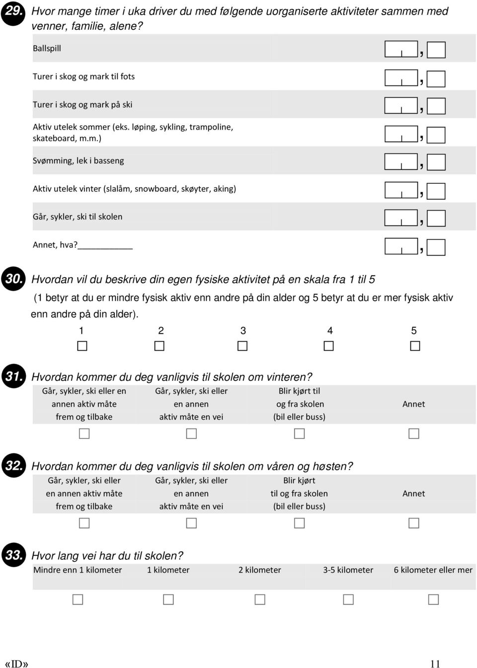 Hvordan vil du beskrive din egen fysiske aktivitet på en skala fra 1 til 5 (1 betyr at du er mindre fysisk aktiv enn andre på din alder og 5 betyr at du er mer fysisk aktiv enn andre på din alder).