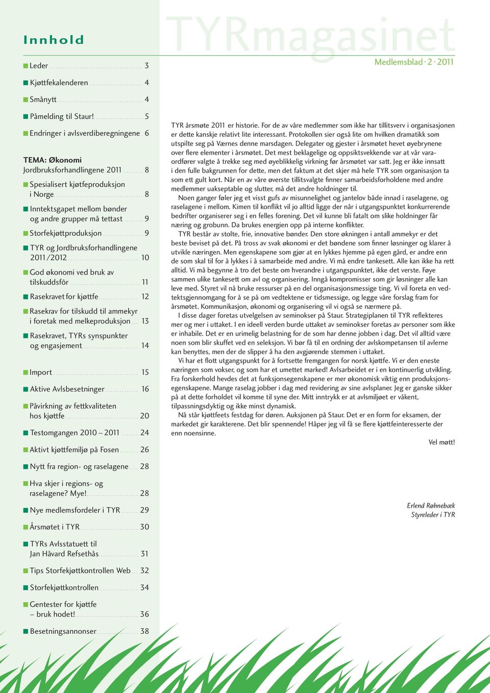 ..................................... 8 Inntektsgapet mellom bønder og andre grupper må tettast......... 9 Storfekjøttproduksjon.................. 9 TYR og Jordbruksforhandlingene 2011/2012.