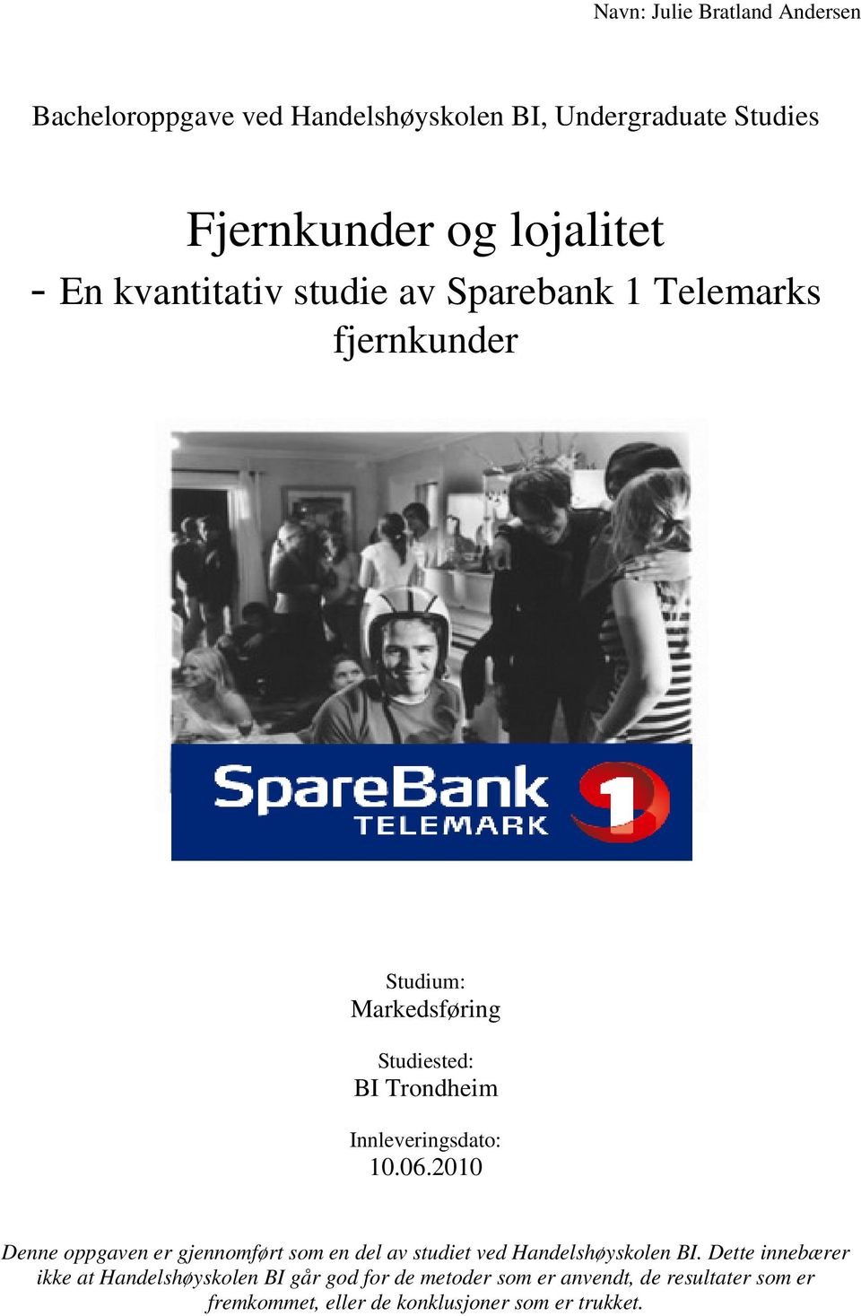 Innleveringsdato: 10.06.2010 Denne oppgaven er gjennomført som en del av studiet ved Handelshøyskolen BI.