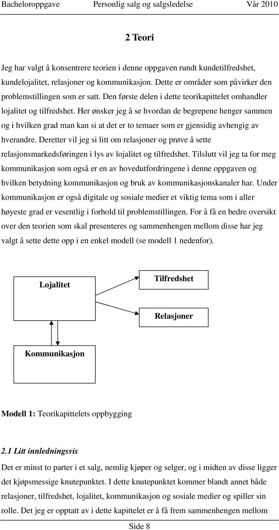 Her ønsker jeg å se hvordan de begrepene henger sammen og i hvilken grad man kan si at det er to temaer som er gjensidig avhengig av hverandre.