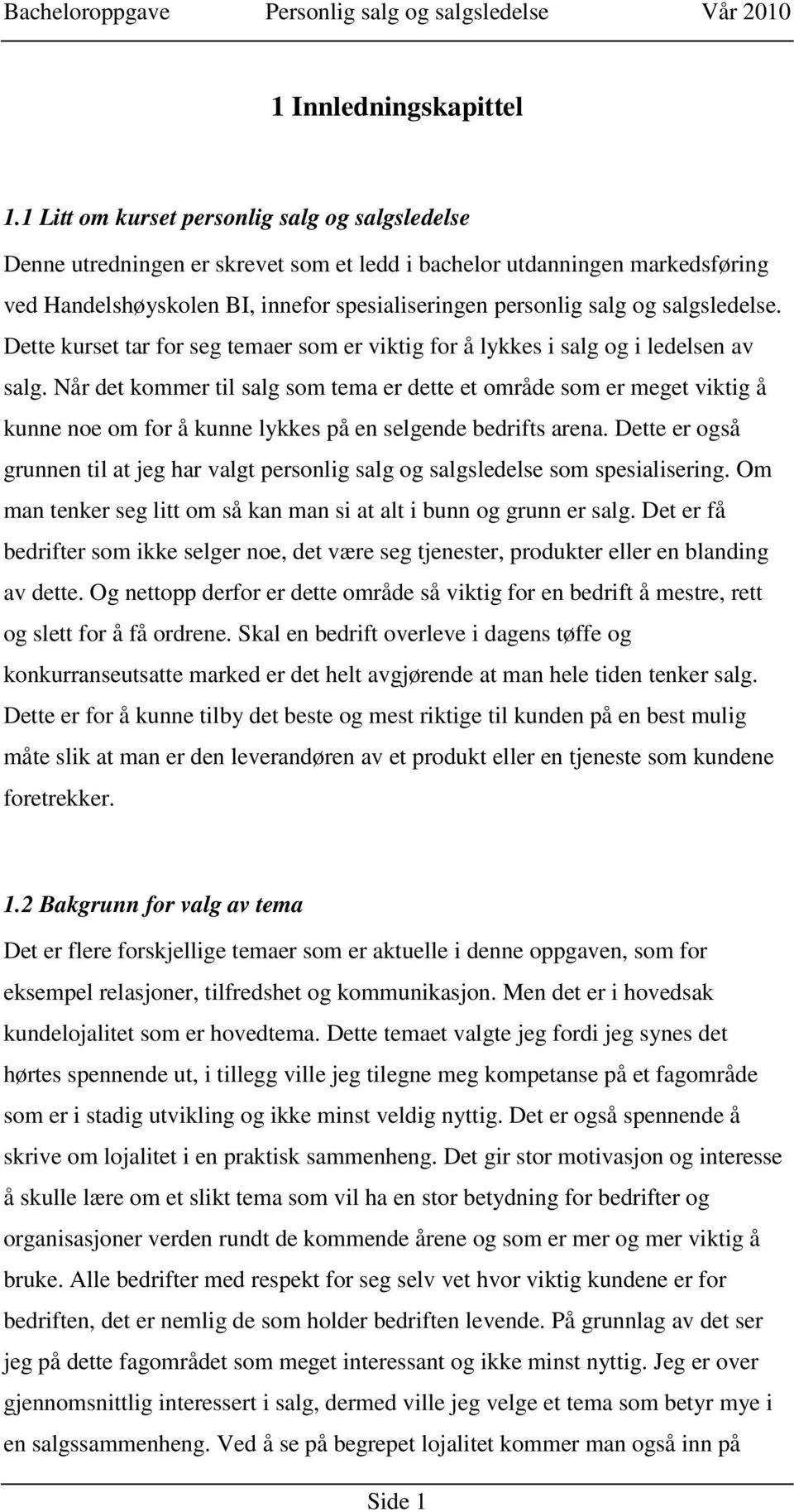 salgsledelse. Dette kurset tar for seg temaer som er viktig for å lykkes i salg og i ledelsen av salg.