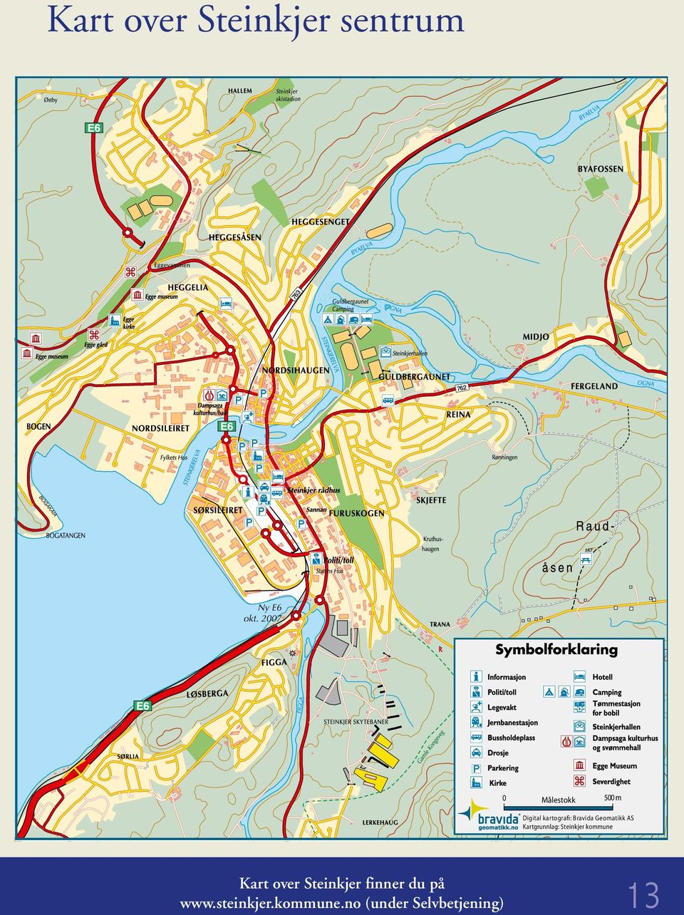 2007 0 Målestokk 500 m Digital kartografi: Bravida Geomatikk AS