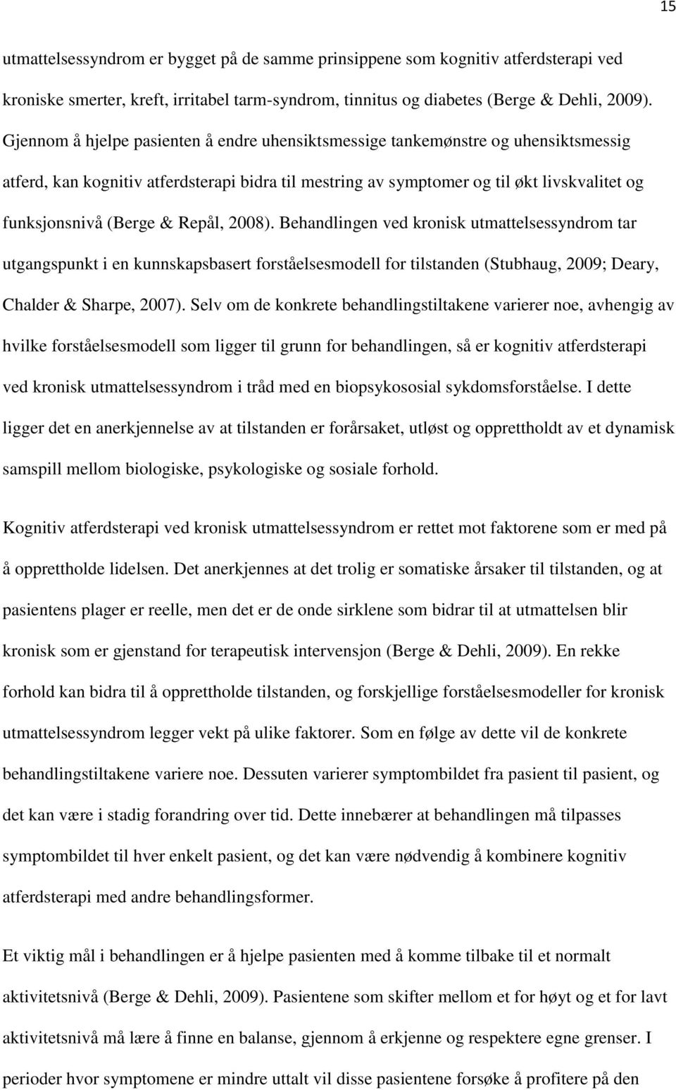 & Repål, 2008). Behandlingen ved kronisk utmattelsessyndrom tar utgangspunkt i en kunnskapsbasert forståelsesmodell for tilstanden (Stubhaug, 2009; Deary, Chalder & Sharpe, 2007).