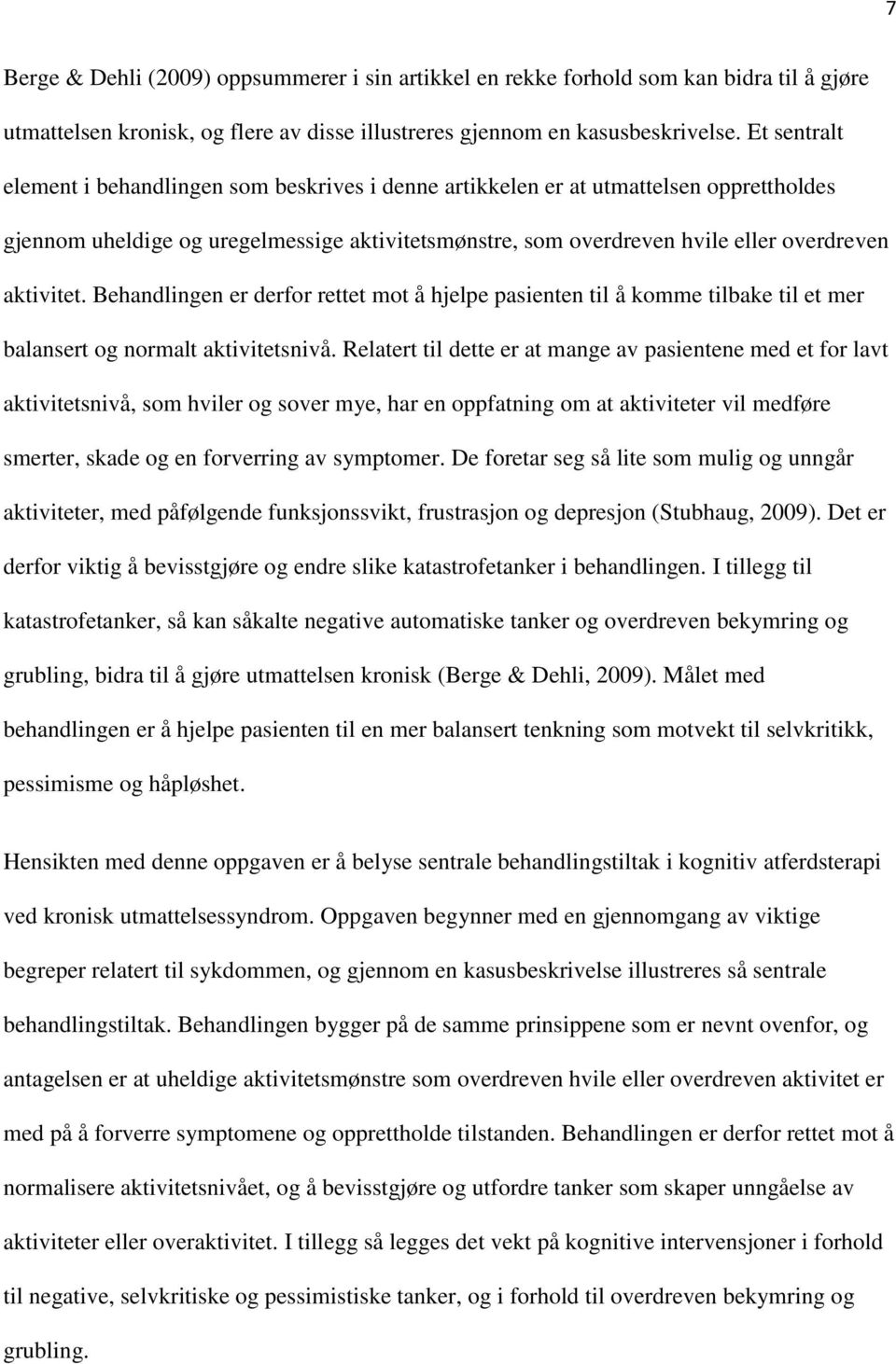 aktivitet. Behandlingen er derfor rettet mot å hjelpe pasienten til å komme tilbake til et mer balansert og normalt aktivitetsnivå.