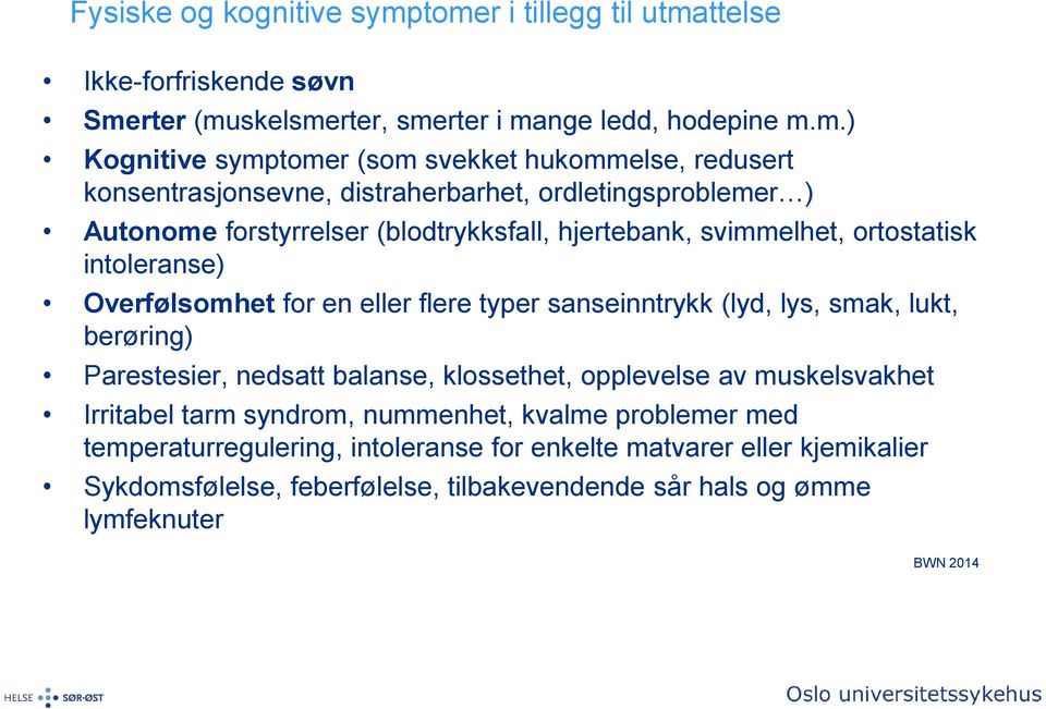 konsentrasjonsevne, distraherbarhet, ordletingsproblemer ) Autonome forstyrrelser (blodtrykksfall, hjertebank, svimmelhet, ortostatisk intoleranse) Overfølsomhet for en eller