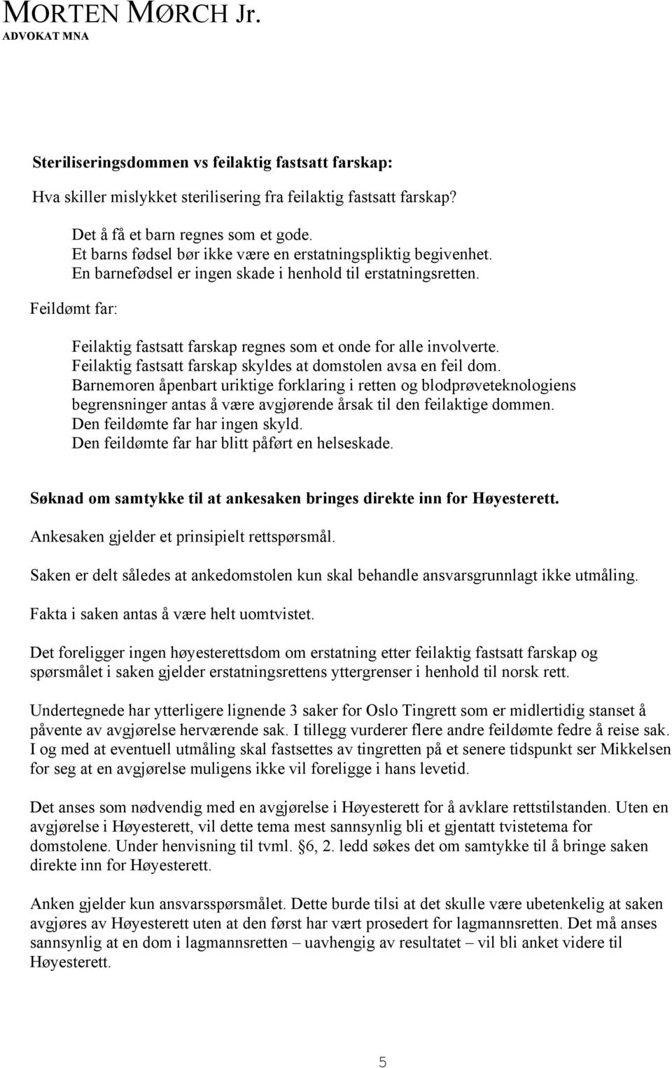 Feildømt far: Feilaktig fastsatt farskap regnes som et onde for alle involverte. Feilaktig fastsatt farskap skyldes at domstolen avsa en feil dom.