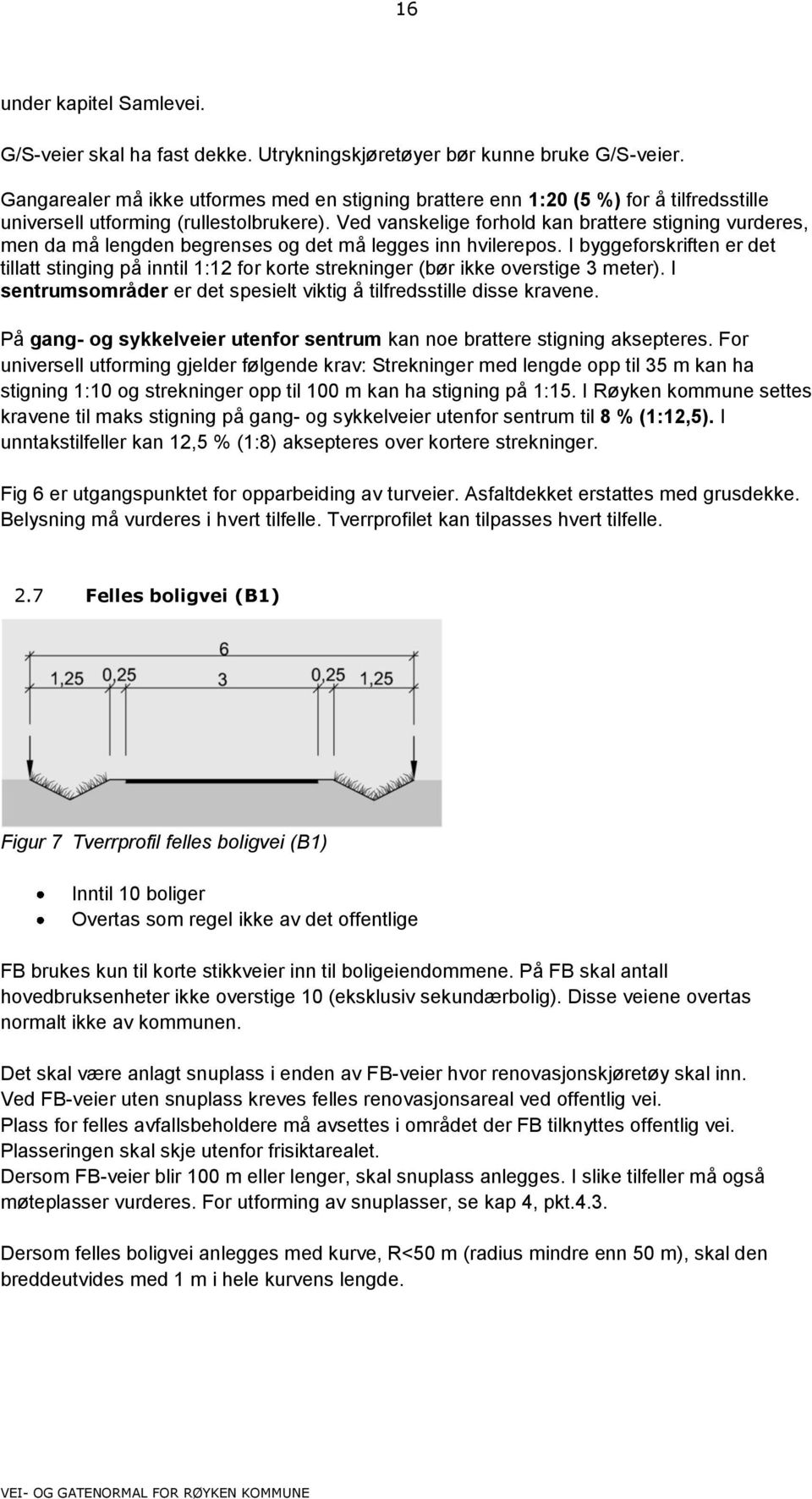 Ved vanskelige forhold kan brattere stigning vurderes, men da må lengden begrenses og det må legges inn hvilerepos.