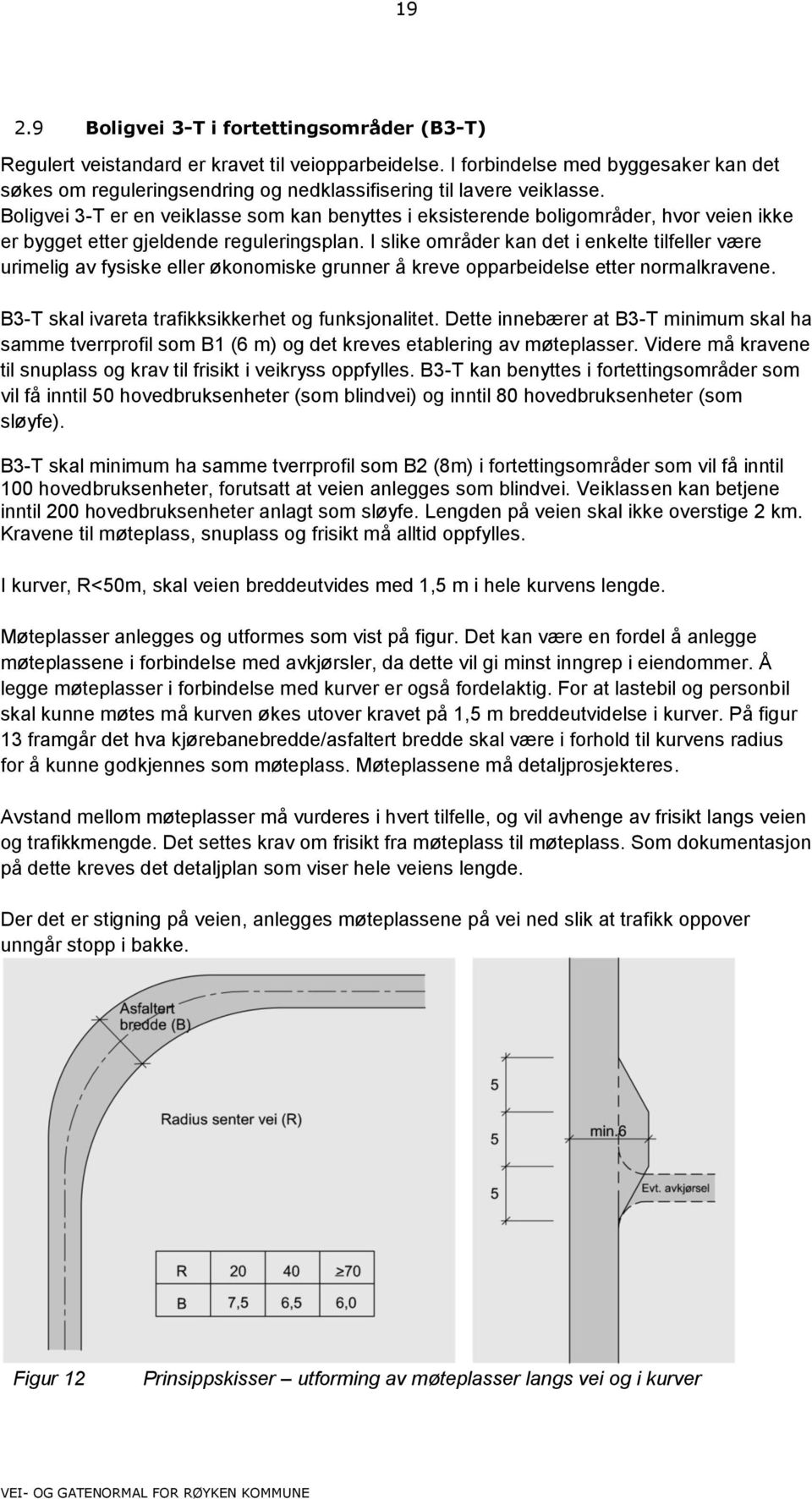 Boligvei 3-T er en veiklasse som kan benyttes i eksisterende boligområder, hvor veien ikke er bygget etter gjeldende reguleringsplan.