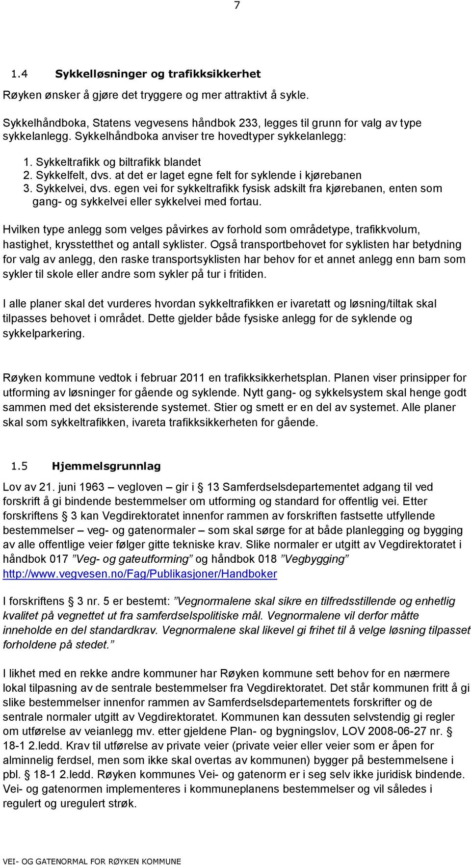 egen vei for sykkeltrafikk fysisk adskilt fra kjørebanen, enten som gang- og sykkelvei eller sykkelvei med fortau.