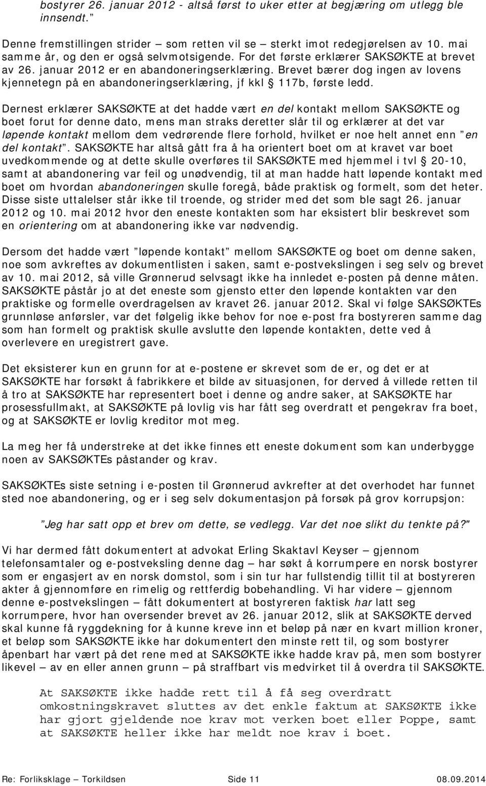 Brevet bærer dog ingen av lovens kjennetegn på en abandoneringserklæring, jf kkl 117b, første ledd.