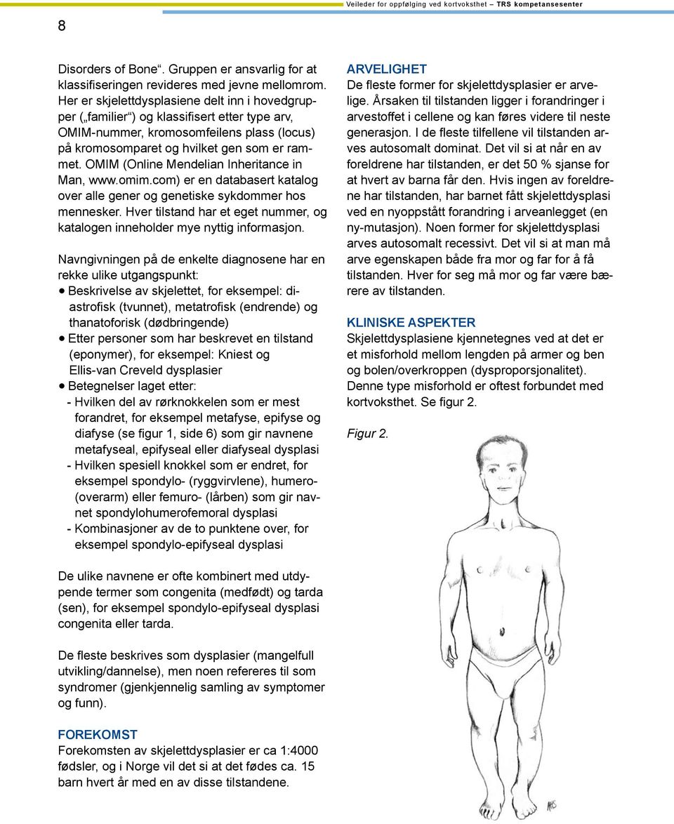 OMIM (Online Mendelian Inheritance in Man, www.omim.com) er en databasert katalog over alle gener og genetiske sykdommer hos mennesker.