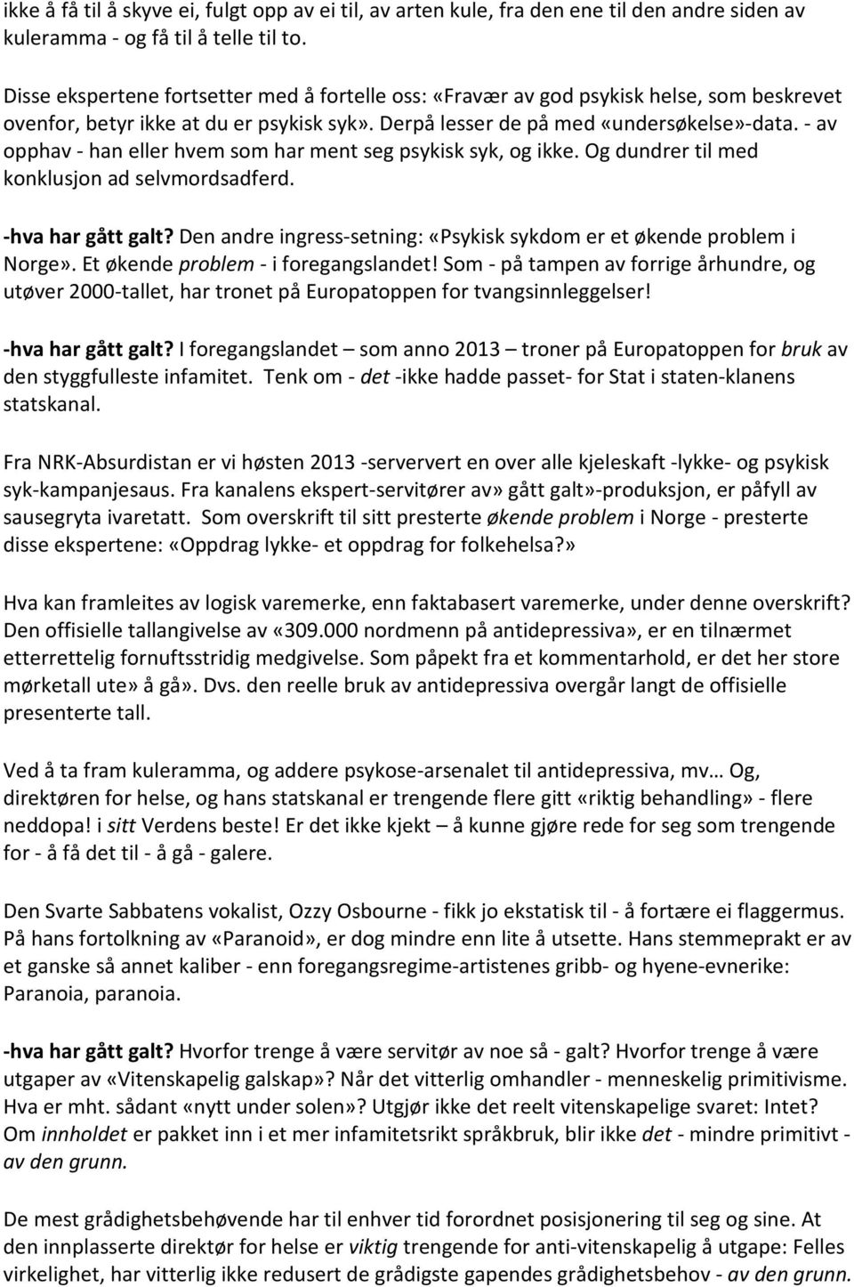 - av opphav - han eller hvem som har ment seg psykisk syk, og ikke. Og dundrer til med konklusjon ad selvmordsadferd. -hva har gått galt?