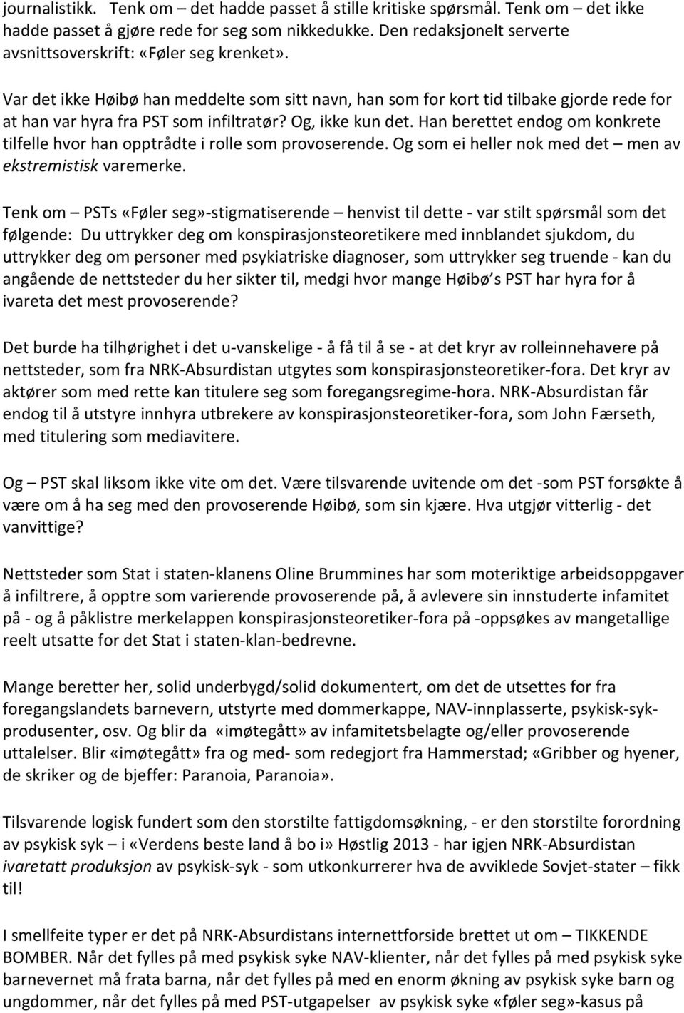 Og, ikke kun det. Han berettet endog om konkrete tilfelle hvor han opptrådte i rolle som provoserende. Og som ei heller nok med det men av ekstremistisk varemerke.