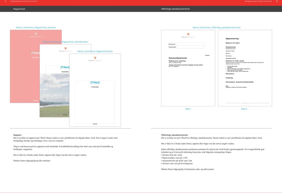 Det er laget ti maler med forskjellige forsider og tittelfarger. Over vises tre varianter. Valg av mal baseres på hva rapporten skal inneholde.