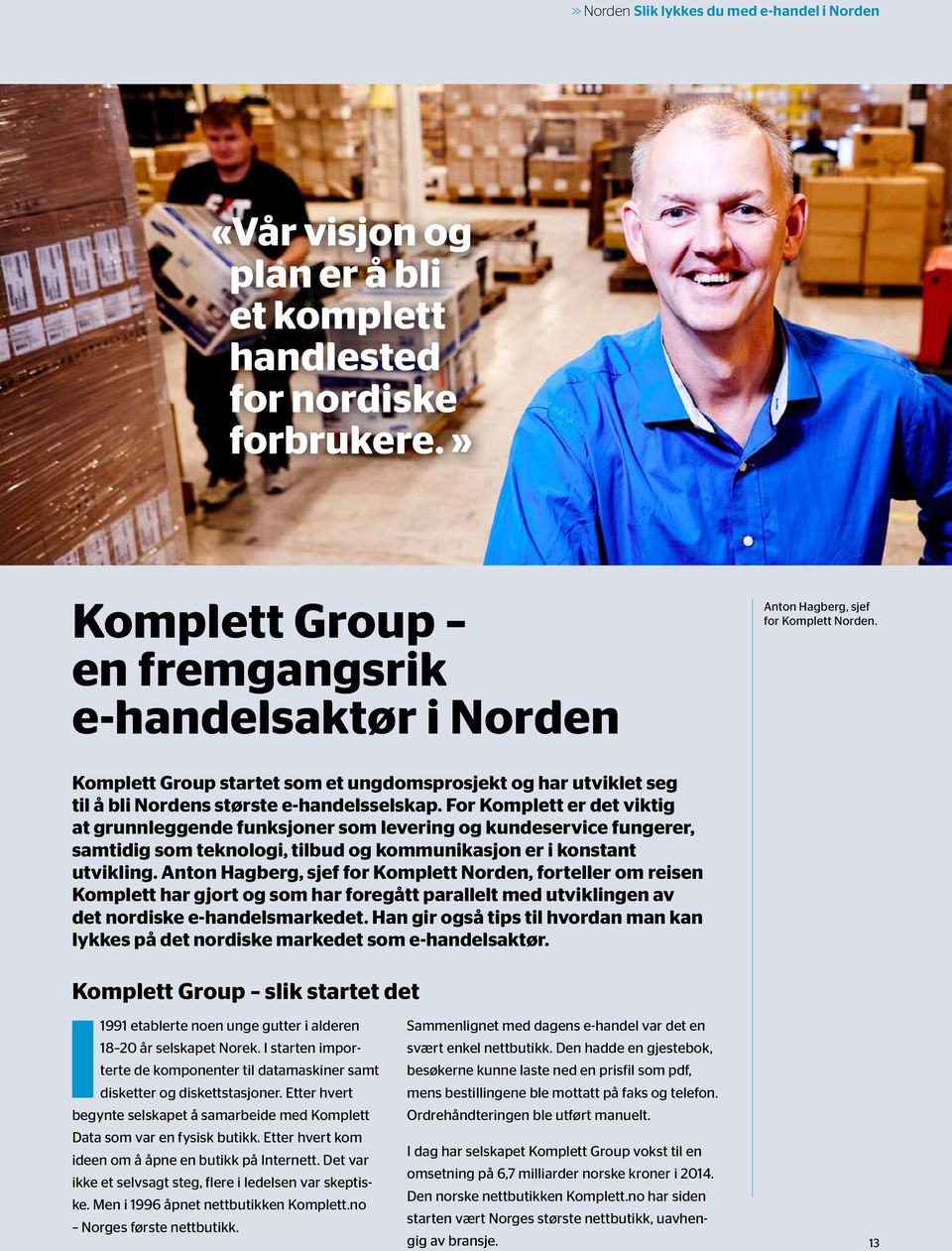 Komplett Group startet som et ungdomsprosjekt og har utviklet seg til å bli Nordens største e-handelsselskap.