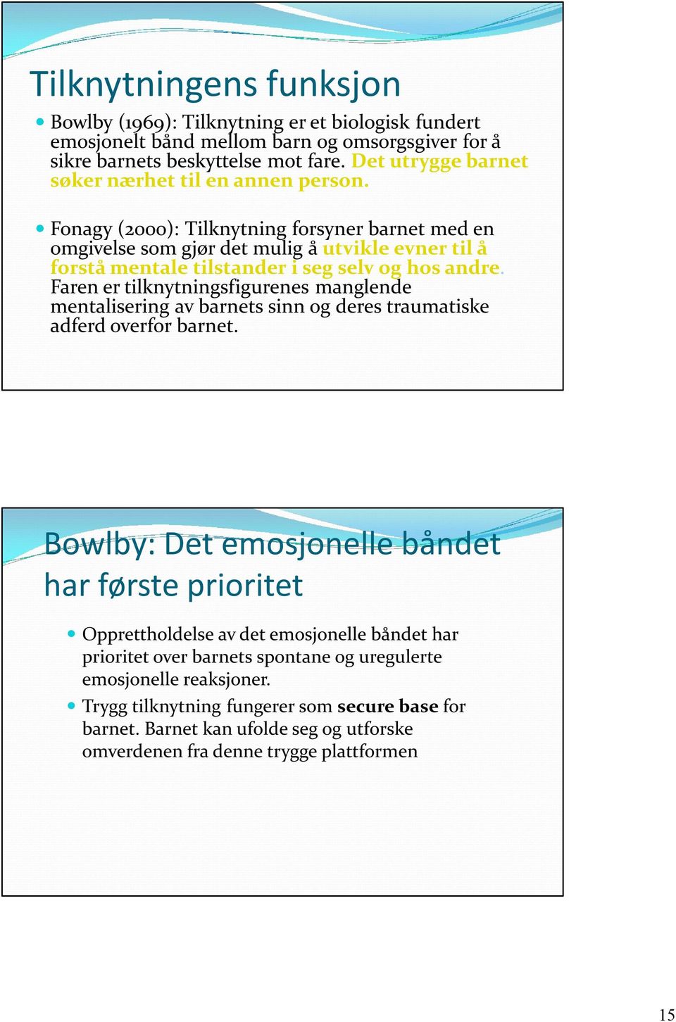 Fonagy (2000): Tilknytning forsyner barnet med en omgivelse som gjør det mulig å utvikle evner til å forstå mentale tilstander i seg selv og hos andre.