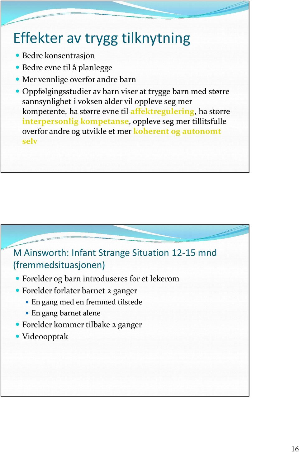 mer tillitsfulle overfor andre og utvikle et mer koherent og autonomt selv M Ainsworth: Infant Strange Situation 12 15 mnd (fremmedsituasjonen) Forelder og