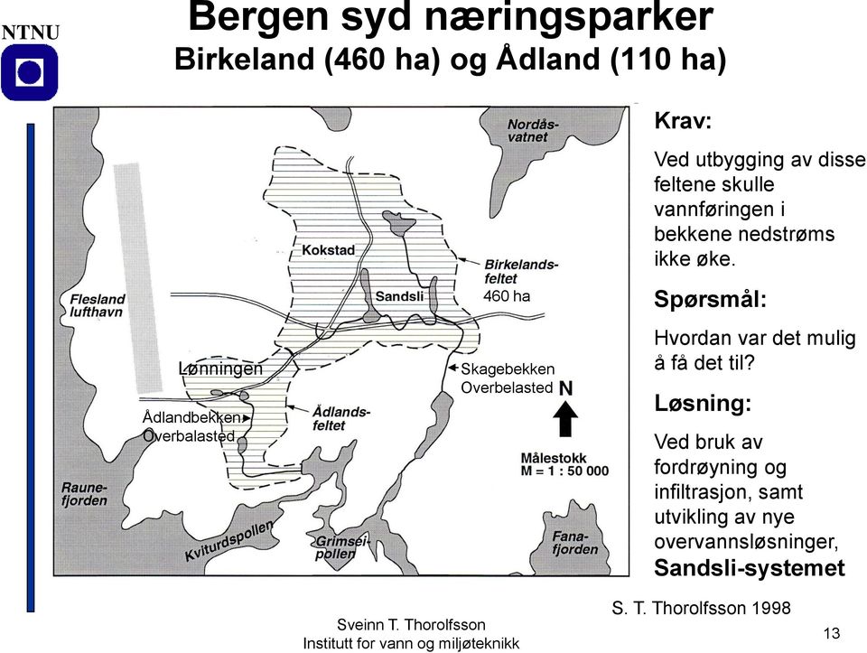 vannføringen i bekkene nedstrøms ikke øke. Spørsmål: Hvordan var det mulig å få det til?