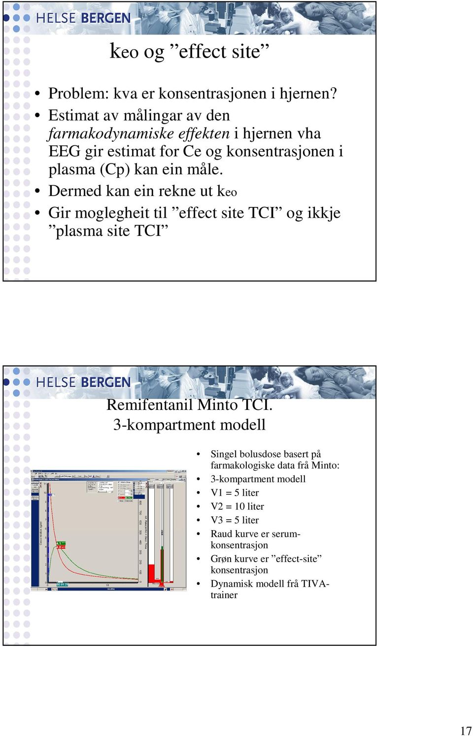 Dermed kan ein rekne ut keo Gir moglegheit til effect site TCI og ikkje plasma site TCI Remifentanil Minto TCI.