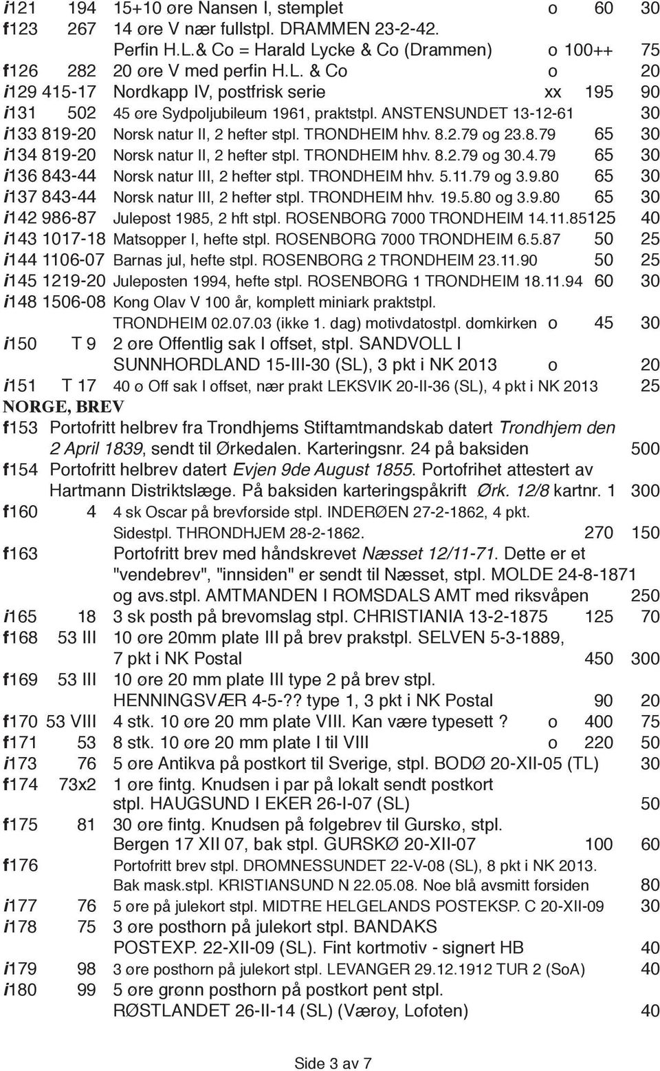 ANSTENSUNDET 13-12-61 30 i 133 819-20 Norsk natur II, 2 hefter stpl. TRONDHEIM hhv. 8.2.79 og 23.8.79 65 30 i 134 819-20 Norsk natur II, 2 hefter stpl. TRONDHEIM hhv. 8.2.79 og 30.4.79 65 30 i 136 843-44 Norsk natur III, 2 hefter stpl.