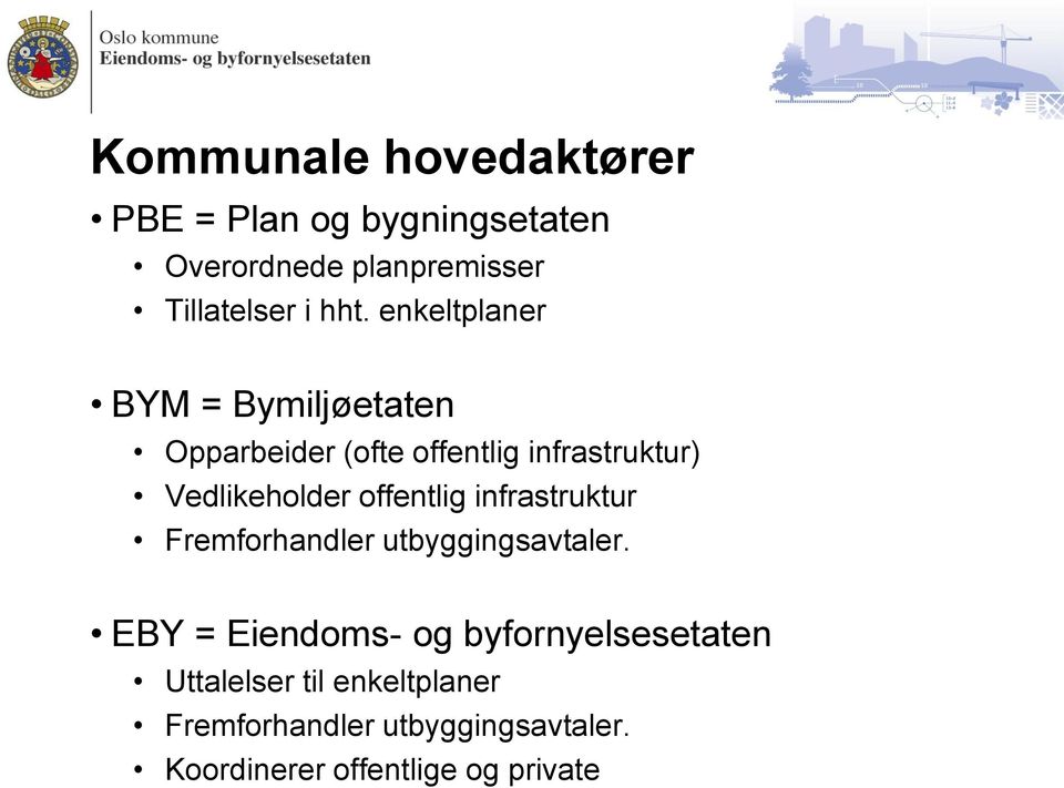 offentlig infrastruktur Fremforhandler utbyggingsavtaler.