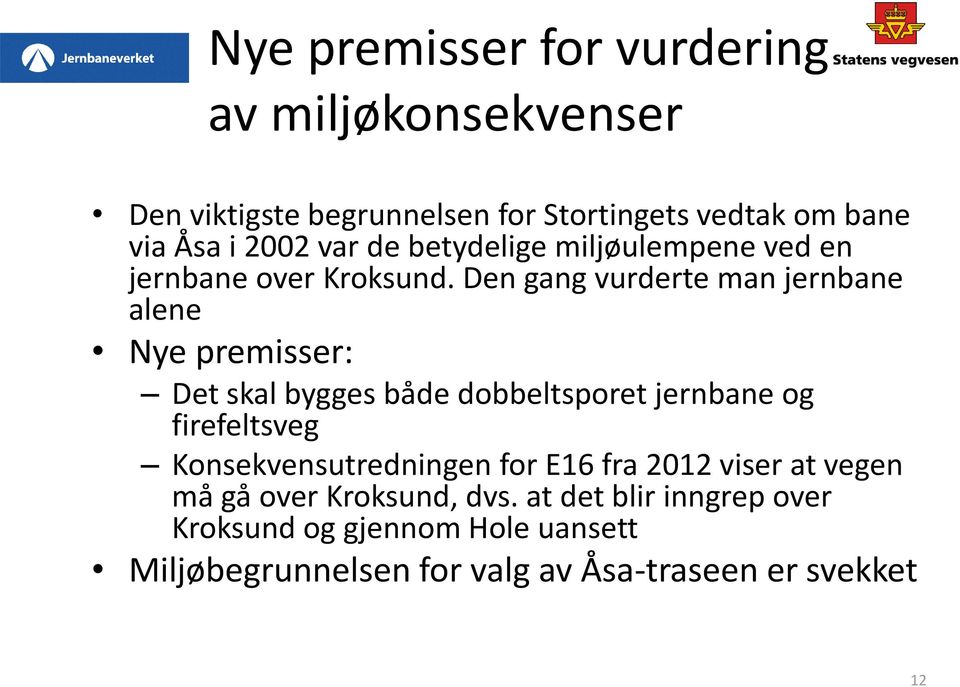 Den gang vurderte man jernbane alene Nye premisser: Det skal bygges både dobbeltsporet jernbane og firefeltsveg