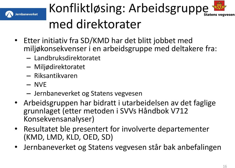 Arbeidsgruppen har bidratt i utarbeidelsen av det faglige grunnlaget (etter metoden i SVVs Håndbok V712 Konsekvensanalyser)