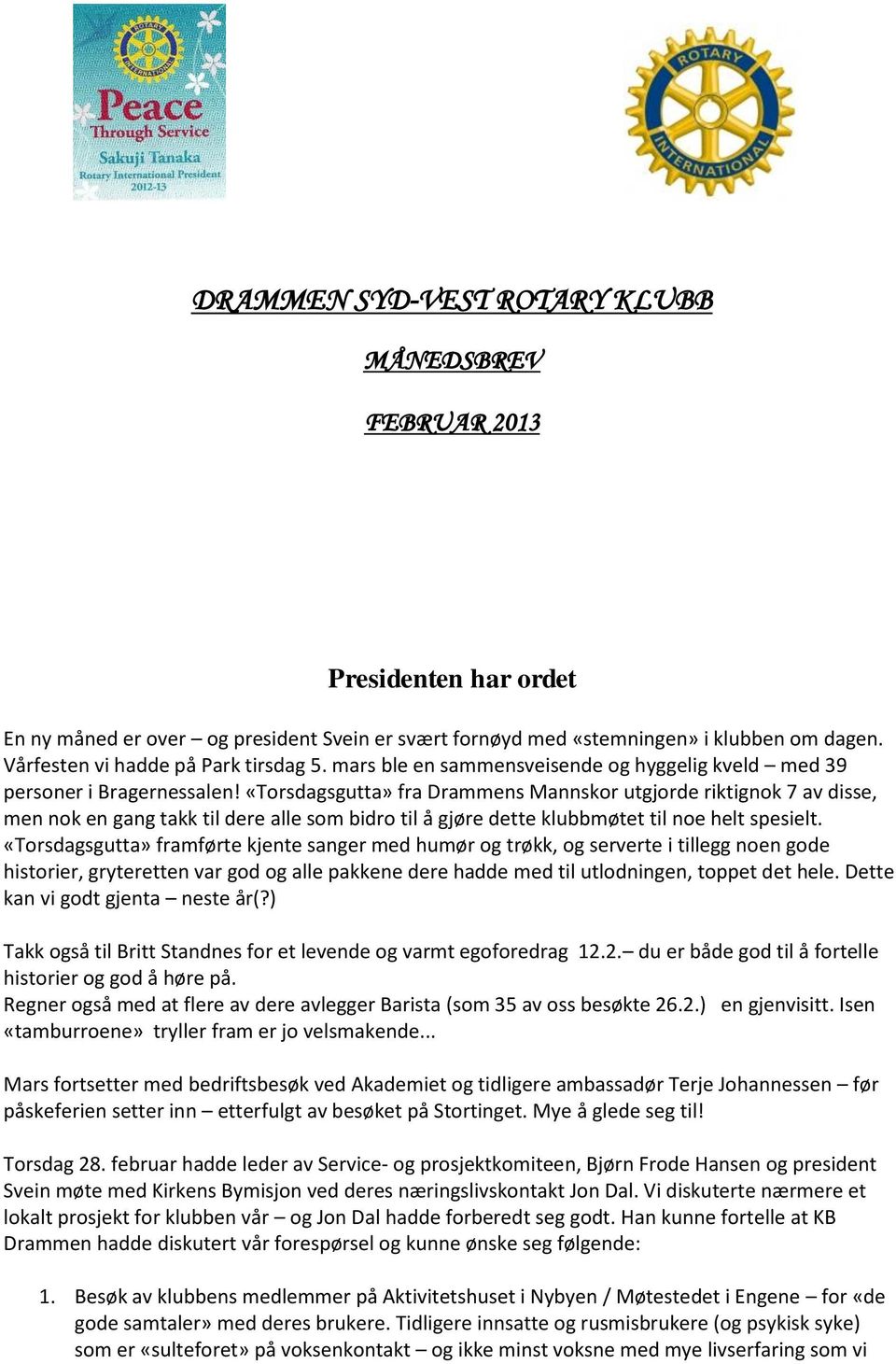 «Torsdagsgutta» fra Drammens Mannskor utgjorde riktignok 7 av disse, men nok en gang takk til dere alle som bidro til å gjøre dette klubbmøtet til noe helt spesielt.