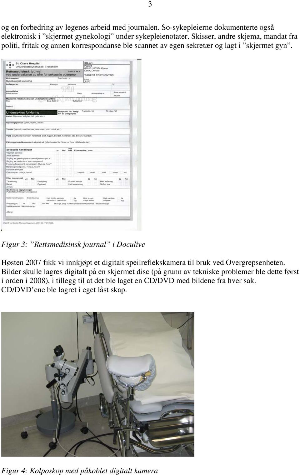 Figur 3: Rettsmedisinsk journal i Doculive Høsten 2007 fikk vi innkjøpt et digitalt speilreflekskamera til bruk ved Overgrepsenheten.