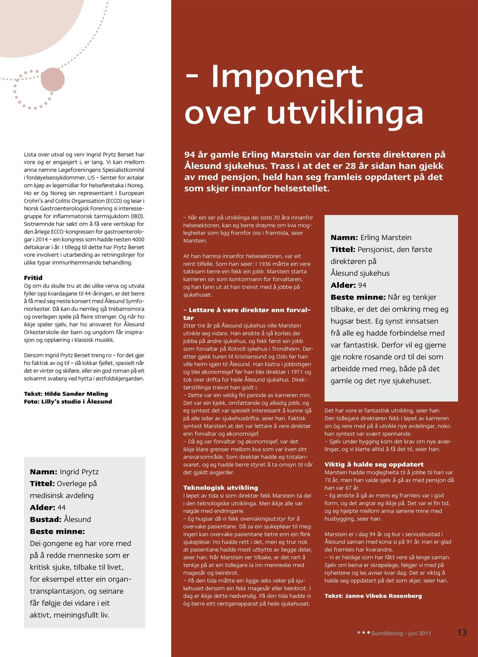 Ho er òg Noreg sin representant i European Crohn s and Colitis Organisation (ECCO) og leiar i Norsk Gastroenterologisk Forening si interessegruppe for inflammatorisk tarmsjukdom (IBD).