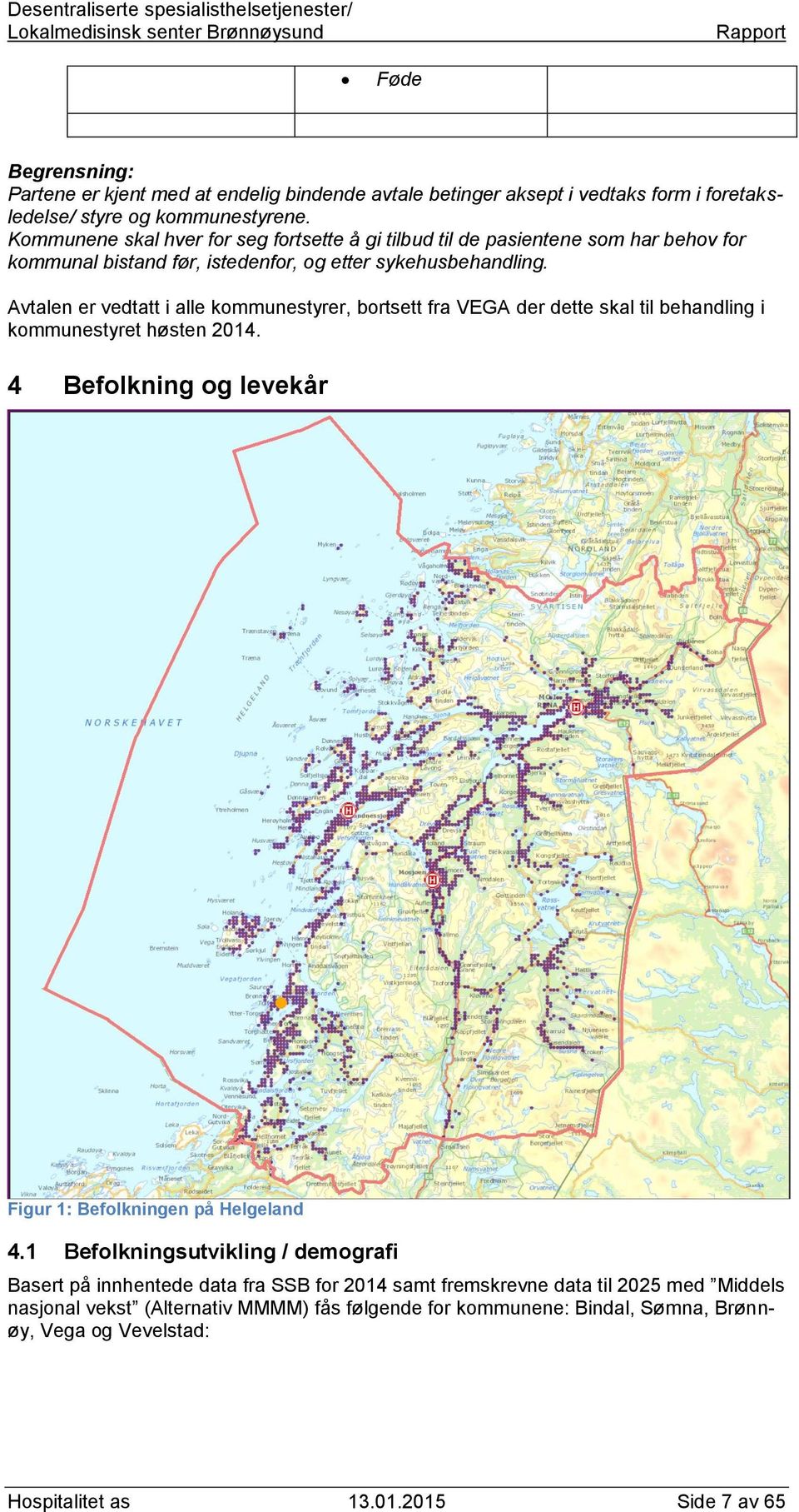 Avtalen er vedtatt i alle kommunestyrer, bortsett fra VEGA der dette skal til behandling i kommunestyret høsten 2014. 4 Befolkning og levekår Figur 1: Befolkningen på Helgeland 4.