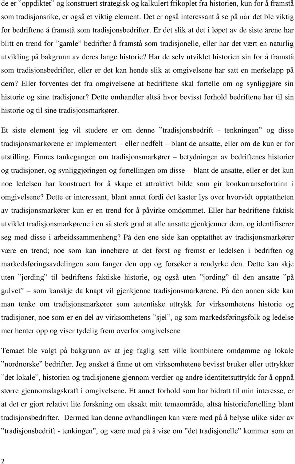 Er det slik at det i løpet av de siste årene har blitt en trend for gamle bedrifter å framstå som tradisjonelle, eller har det vært en naturlig utvikling på bakgrunn av deres lange historie?