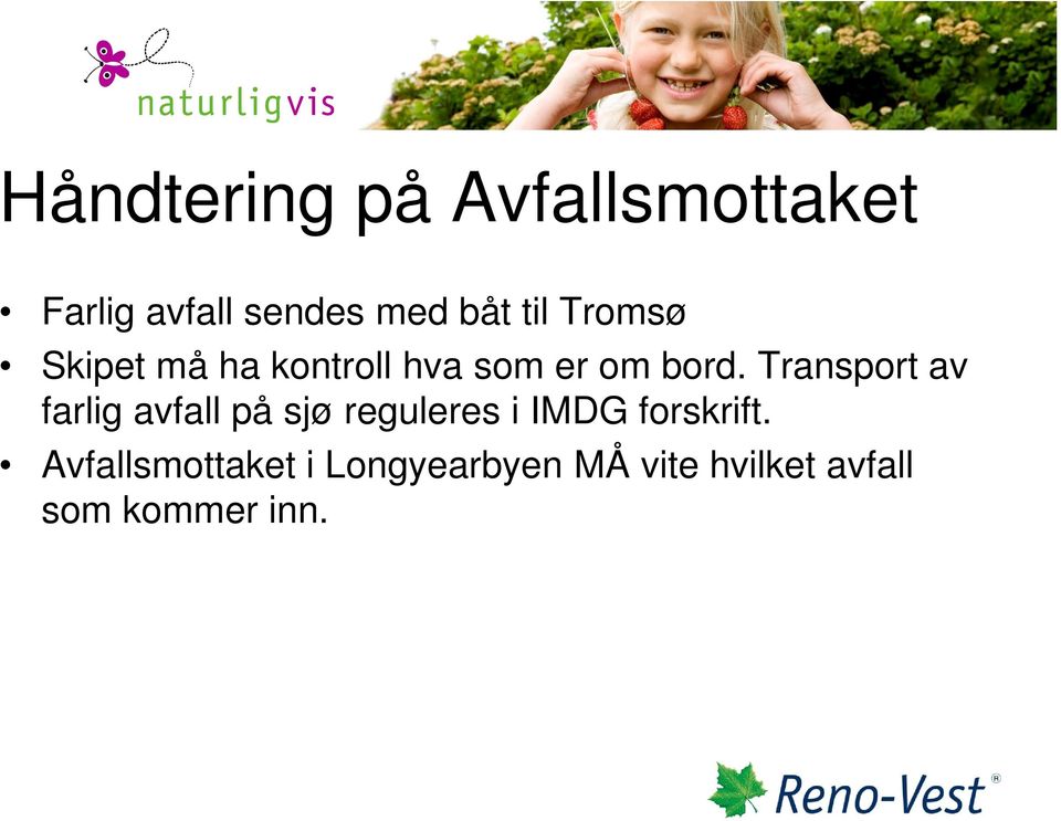 Transport av farlig avfall på sjø reguleres i IMDG forskrift.