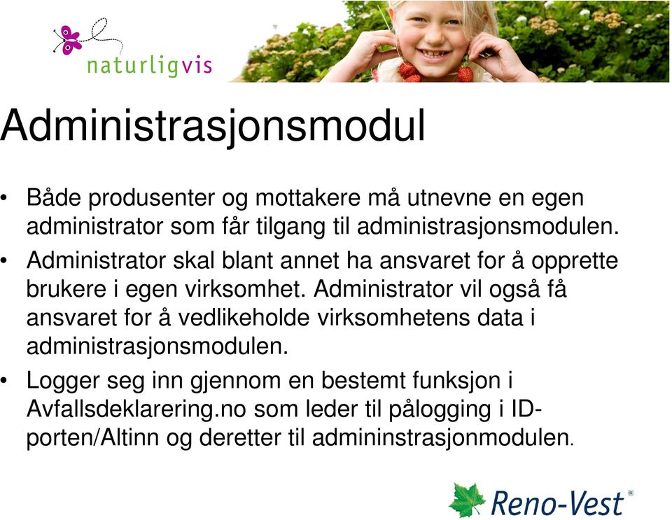 Administrator vil også få ansvaret for å vedlikeholde virksomhetens data i administrasjonsmodulen.