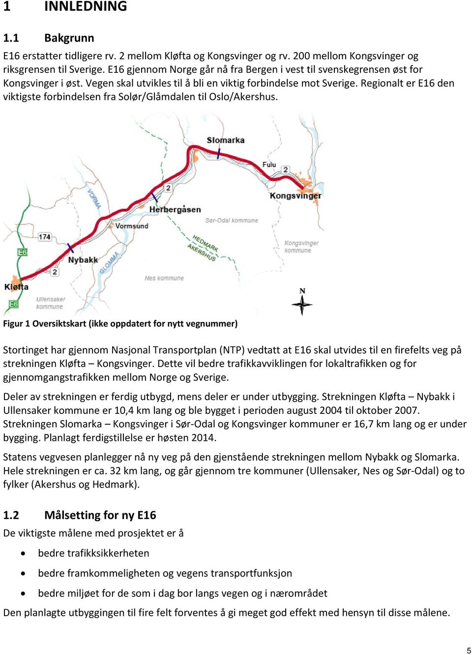 Regionalt er E16 den viktigste forbindelsen fra Solør/Glåmdalen til Oslo/Akershus.