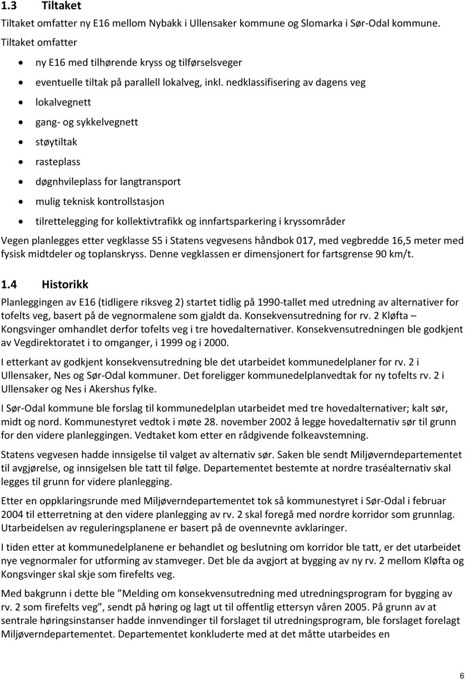 nedklassifisering av dagens veg lokalvegnett gang- og sykkelvegnett støytiltak rasteplass døgnhvileplass for langtransport mulig teknisk kontrollstasjon tilrettelegging for kollektivtrafikk og