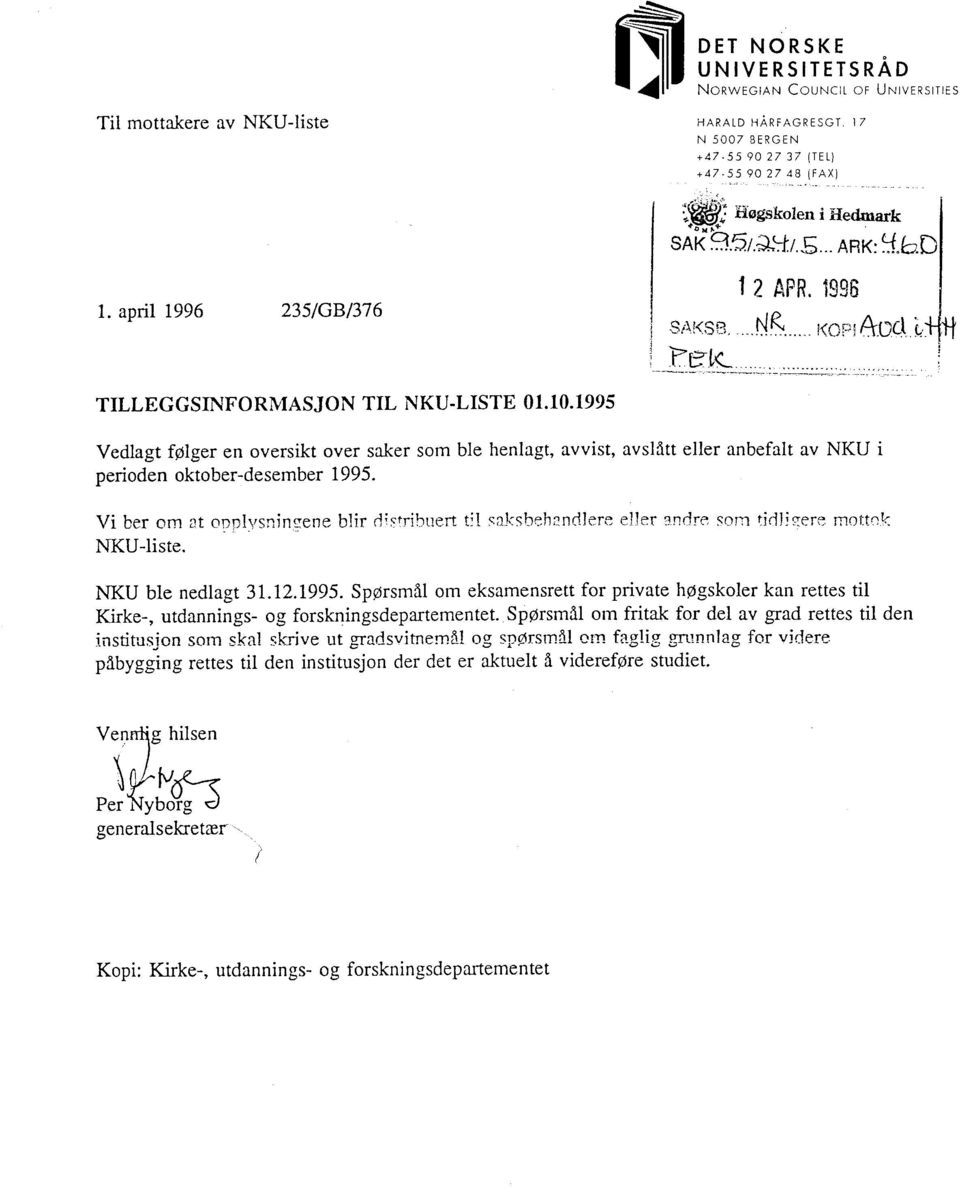 1995 Vedlagt følger en oversikt over saker som ble henlagt, avvist, avslått eller anbefalt av NKU i perioden oktober-desember 1995.