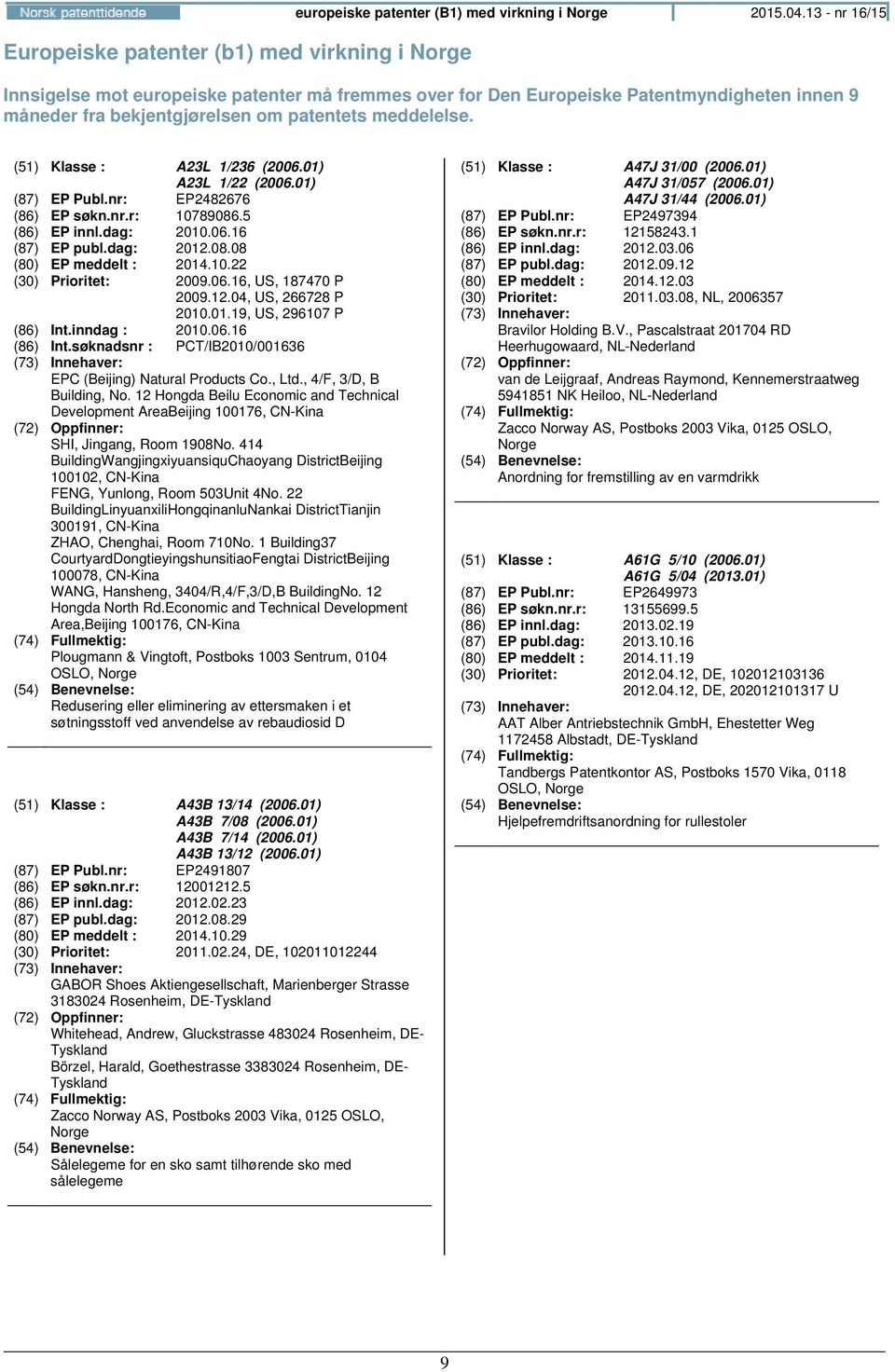 01) A23L 1/22 (2006.01) (87) EP Publ.nr: EP2482676 (86) EP søkn.nr.r: 10789086.5 (86) EP innl.dag: 2010.06.16 (87) EP publ.dag: 2012.08.08 (80) EP meddelt : 2014.10.22 (30) Prioritet: 2009.06.16, US, 187470 P 2009.