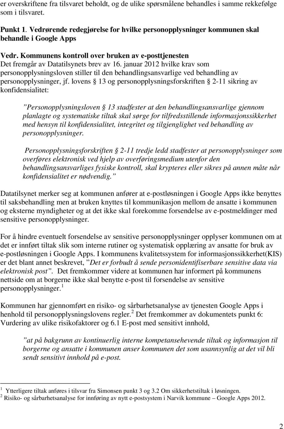 januar 2012 hvilke krav som personopplysningsloven stiller til den behandlingsansvarlige ved behandling av personopplysninger, jf.