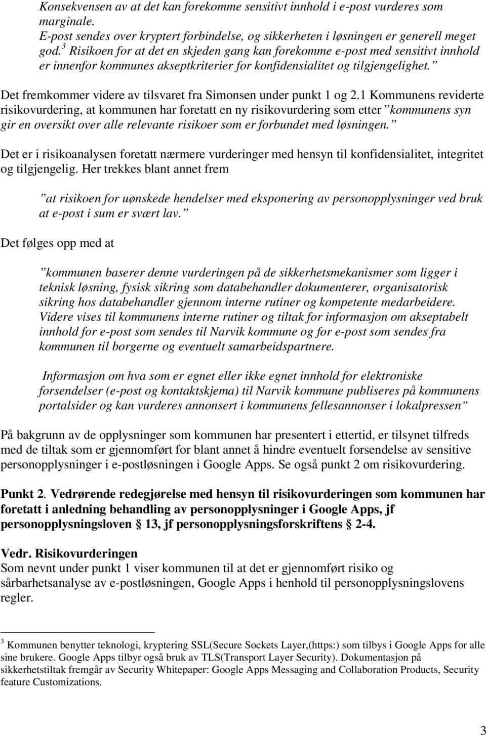 Det fremkommer videre av tilsvaret fra Simonsen under punkt 1 og 2.