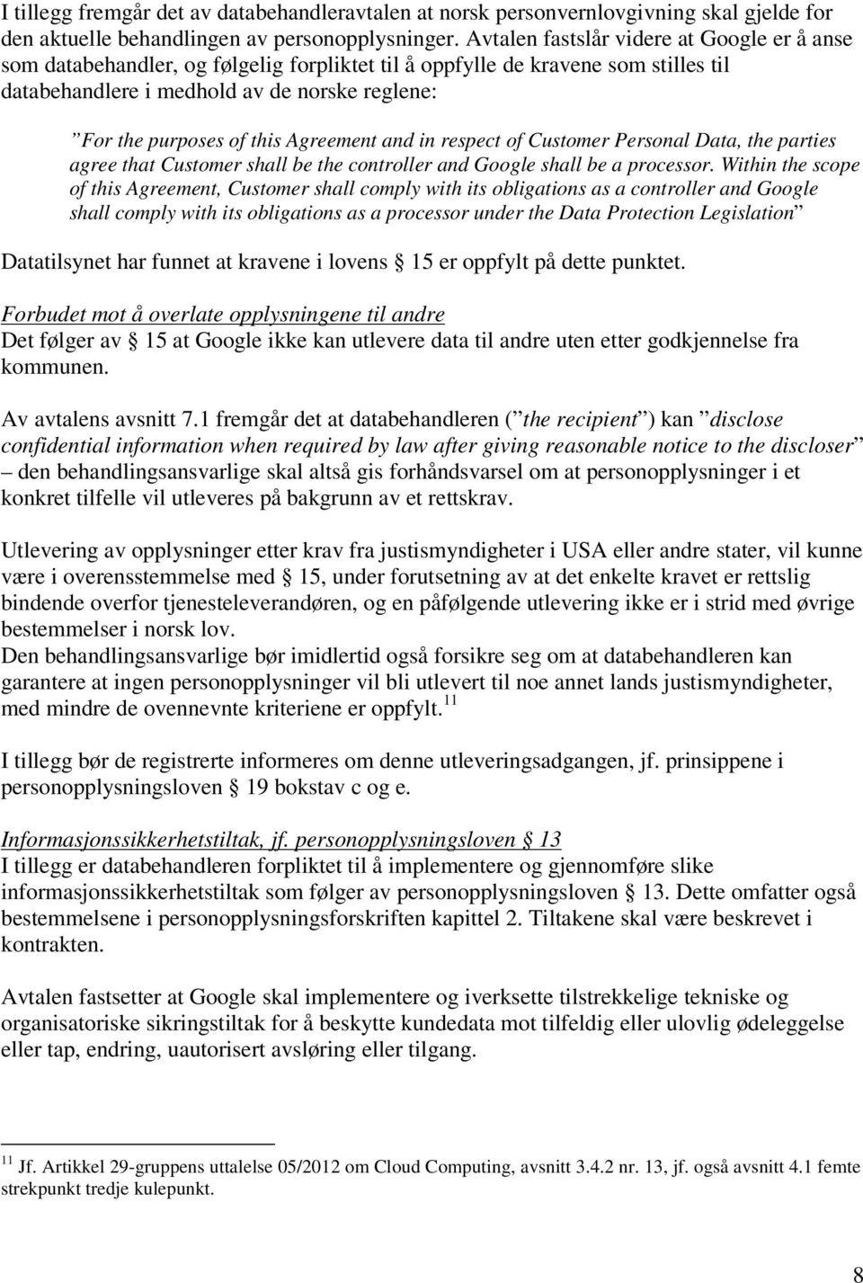 Agreement and in respect of Customer Personal Data, the parties agree that Customer shall be the controller and Google shall be a processor.